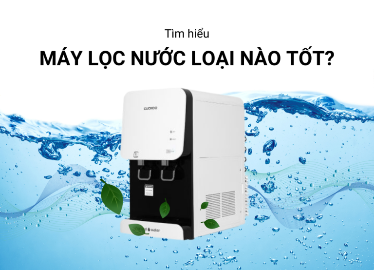 Máy lọc nước Nano nào tốt? Những điều cần lưu ý khi mua máy lọc nước Nano