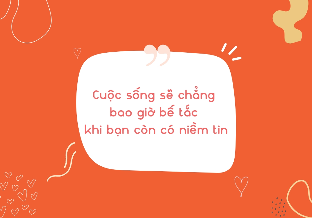 Cuộc sóng sẽ chẳng bao giờ bế tắc khi bạn còn có niềm tin