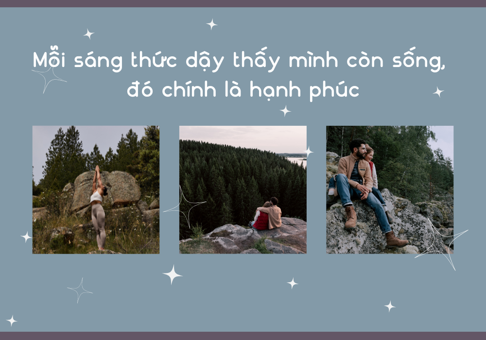Mỗi sáng thức dậy thấy mình còn sống là hạnh phúc