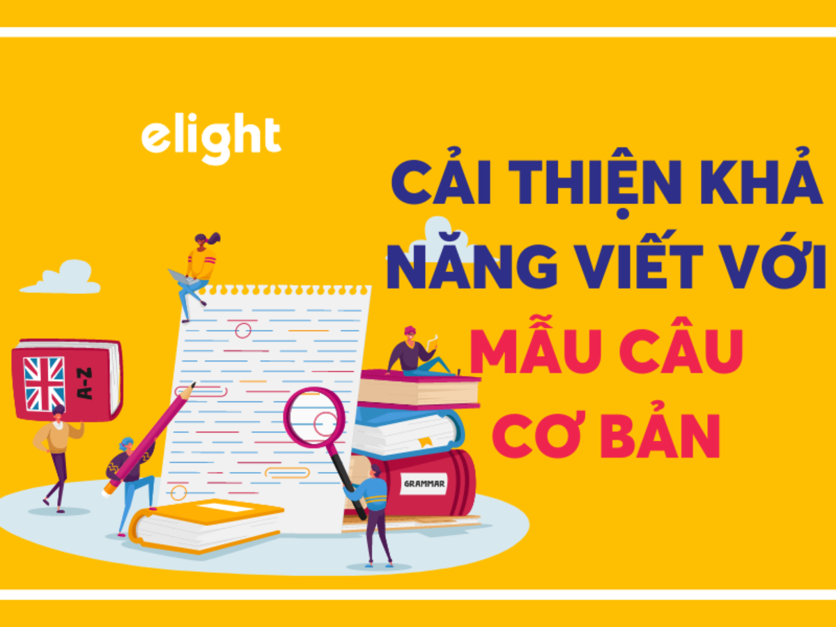 Cải thiện khả năng viết với mẫu câu cơ bản với khóa học tiếng Anh tại Elight