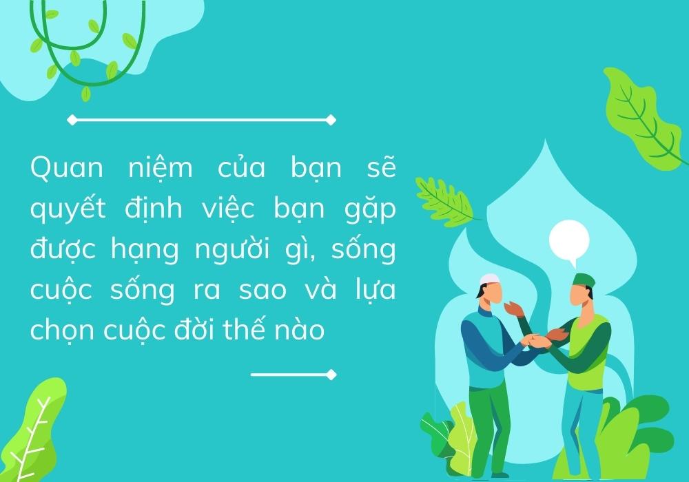 Quan niệm của bạn sẽ quyết định việc bạn gặp được hạng người gì, sống cuộc sống ra sao và lựa chọn cuộc đời thế nào