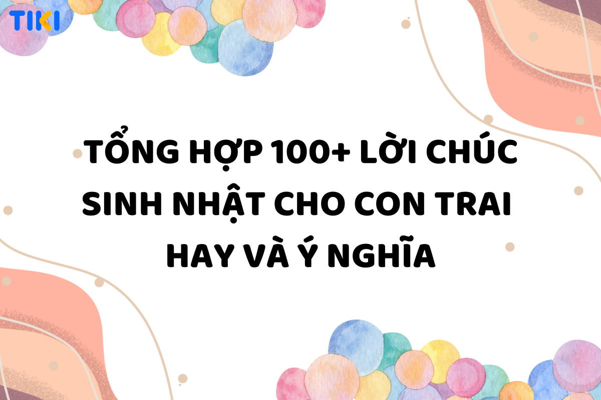 Lời Chúc Sinh Nhật A Trai Ý Nghĩa – Những Lời Chúc Đặc Biệt Dành Tặng Người Bạn Yêu Thương