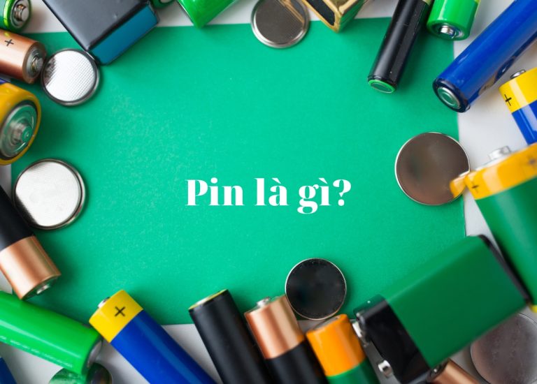 Pin là gì? Tìm hiểu ưu, nhược điểm của các loại pin