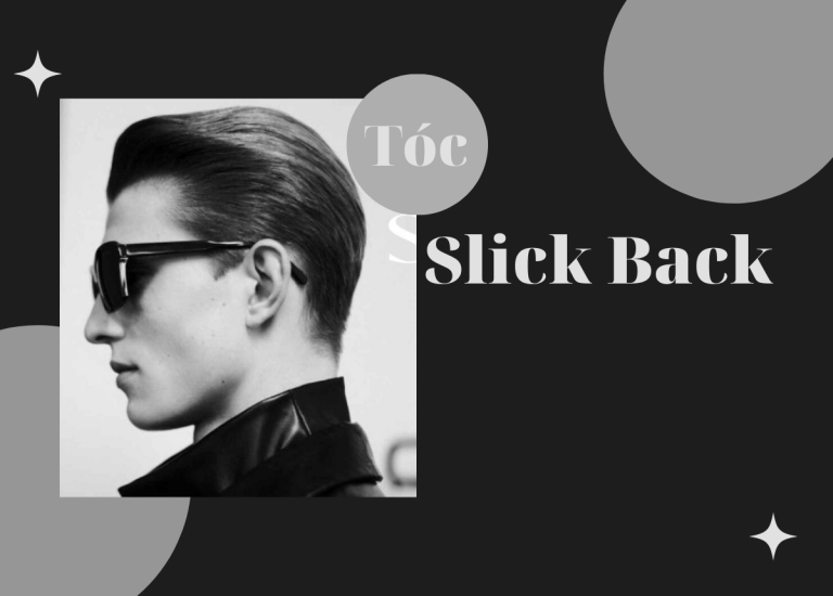 9 Kiểu tóc slick back đẹp, ngầu, nam tính 2024