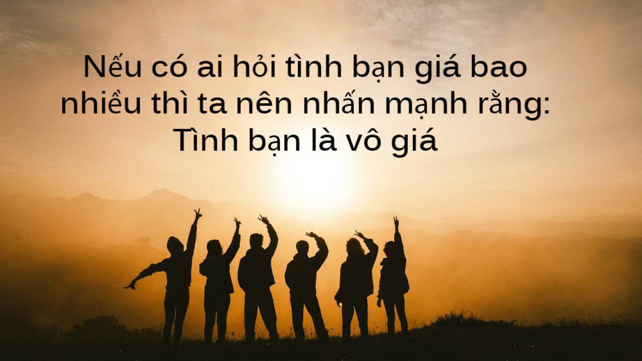 Những lời hay ý đẹp về tình bạn Thắp sáng những ngày đen tối và giúp bạn vượt qua khó khăn