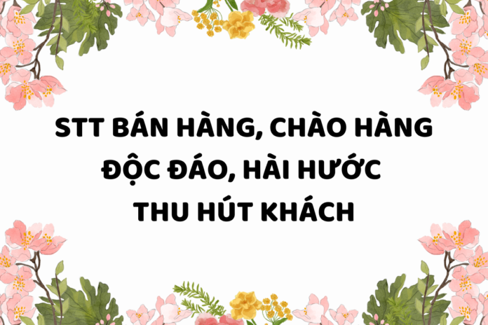 STT bán hàng độc đáo, hài hước, thu hút