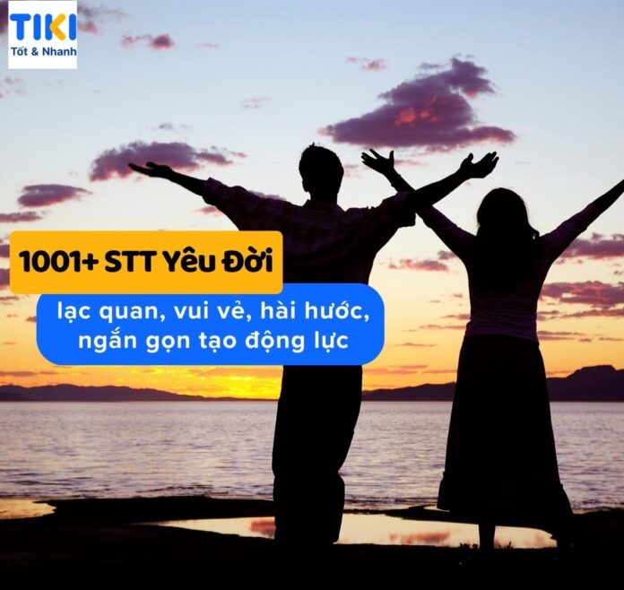 STT yêu đời, lạc quan, vui vẻ, ngắn gọn tạo động lực