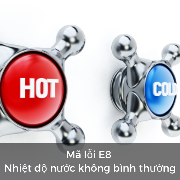 Mã lỗi E8 – Nhiệt độ nước không bình thường