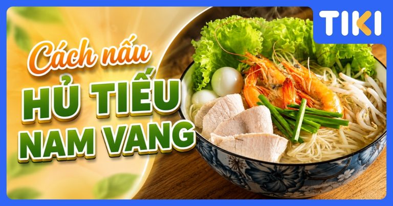Cách nấu hủ tiếu Nam Vang ngon, chuẩn vị tại nhà đơn giản