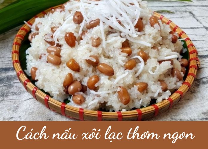 Cách nấu xôi lạc thơm ngon, béo ngậy, dễ làm tại nhà