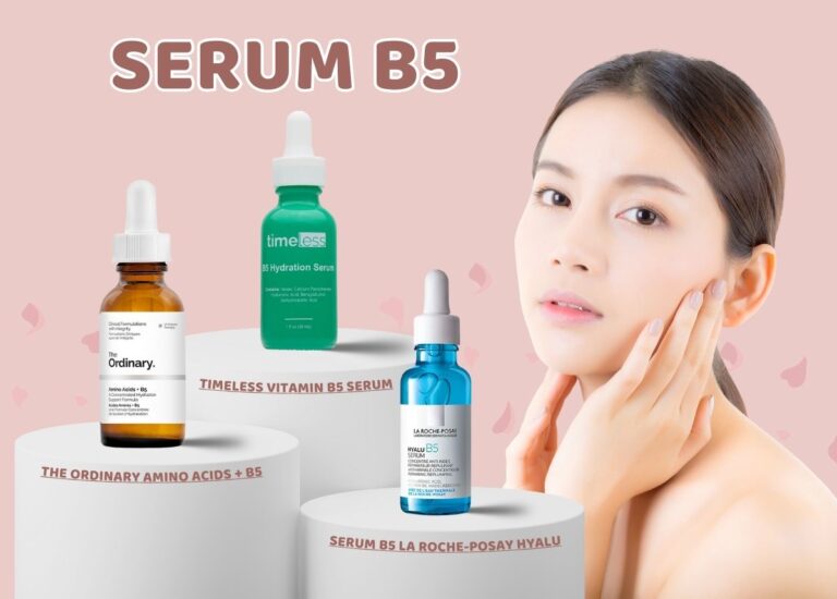 Serum B5 có tác dụng gì? TOP 5 Serum B5 được đánh giá tốt hiện nay