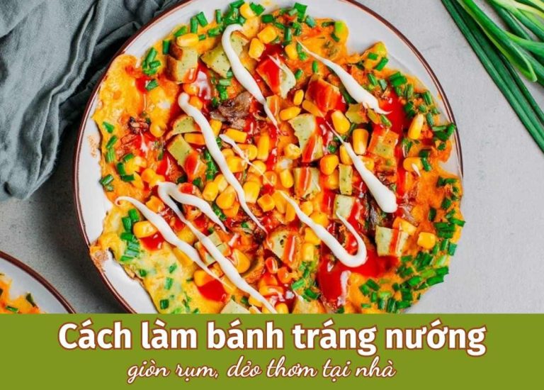 5 Cách làm bánh tráng nướng siêu ngon, giòn rụm, đơn giản tại nhà