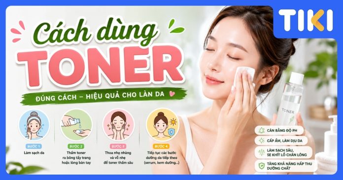 Cách dùng toner đúng chuẩn khoa học giúp da căng mịn