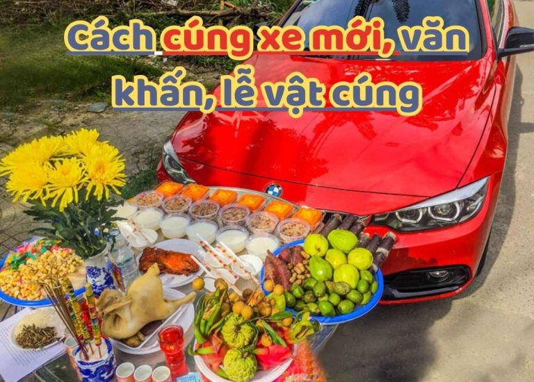 Cúng xe mới mua về: Lễ vật, văn khấn cúng xe mới đầy đủ, chi tiết
