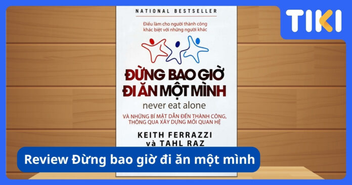 Review sách Đừng Bao Giờ Đi Ăn Một Mình
