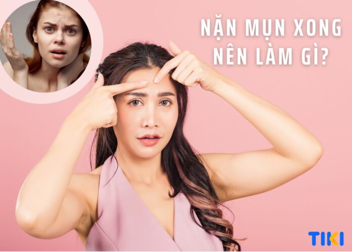 nặn mụn xong nên làm gì