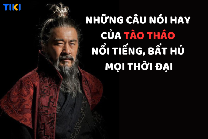 Những câu nói hay bất hủ của Tào Tháo
