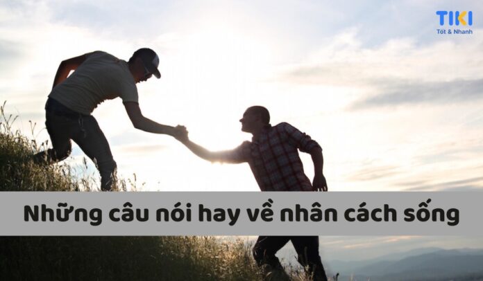 Những câu nói hay về nhân cách sống
