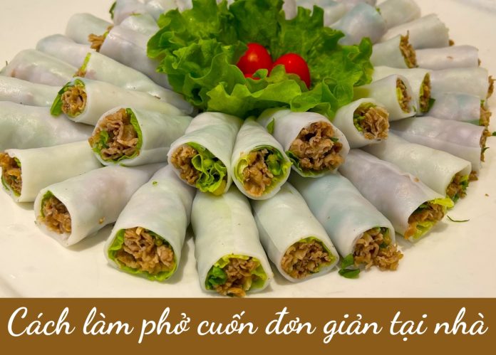 Cách làm phở cuốn thơm ngon, chuẩn vị Hà Nội