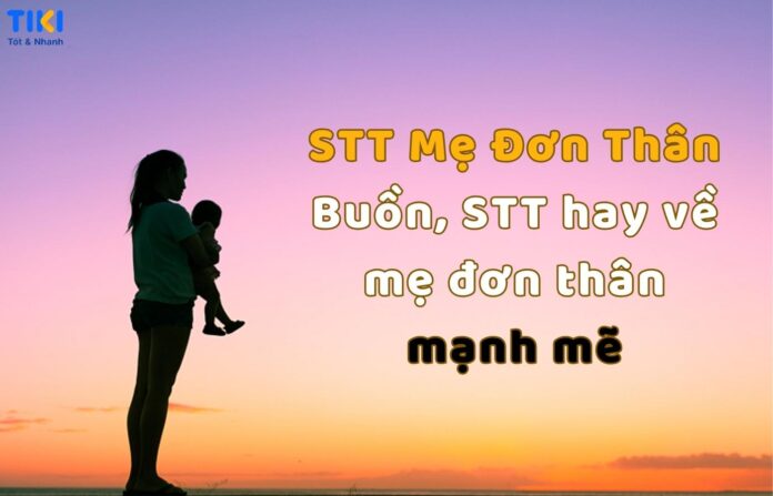 STT mẹ đơn thân buồn