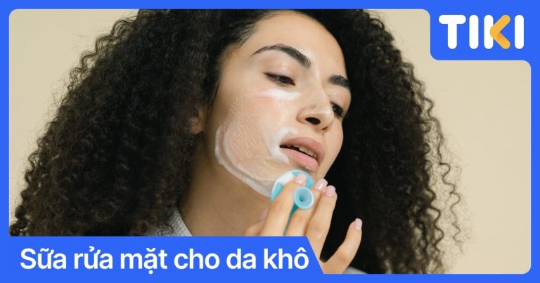 Top 10 sữa rửa mặt cho da khô dịu nhẹ, được tin dùng hiện nay