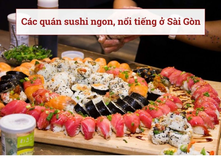TOP 20 Quán sushi ngon, nổi tiếng, giá hợp lý nhất ở Sài Gòn