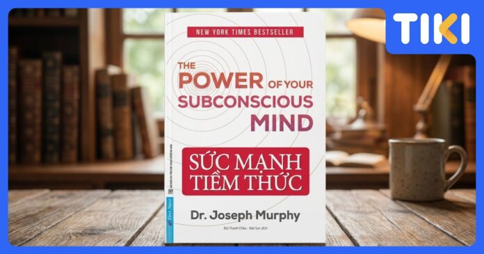 Review Sách Sức Mạnh Tiềm Thức: Khám Phá & Ứng Dụng Hiệu Quả