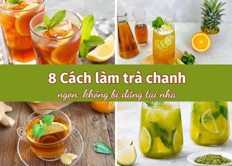 8 Cách làm trà chanh chua ngọt giải nhiệt, mát lạnh cực thơm