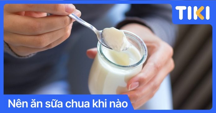 Nên ăn sữa chua khi nào