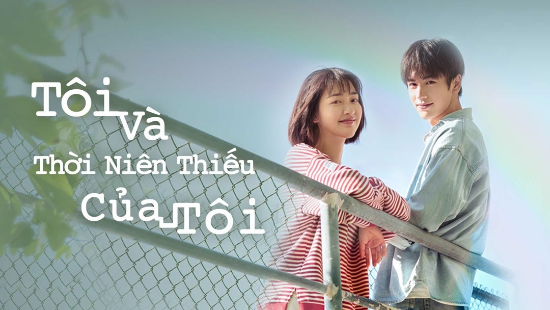 Tôi Và Thời Niên Thiếu Của Tôi - Phim học đường Trung Quốc hay nhất
