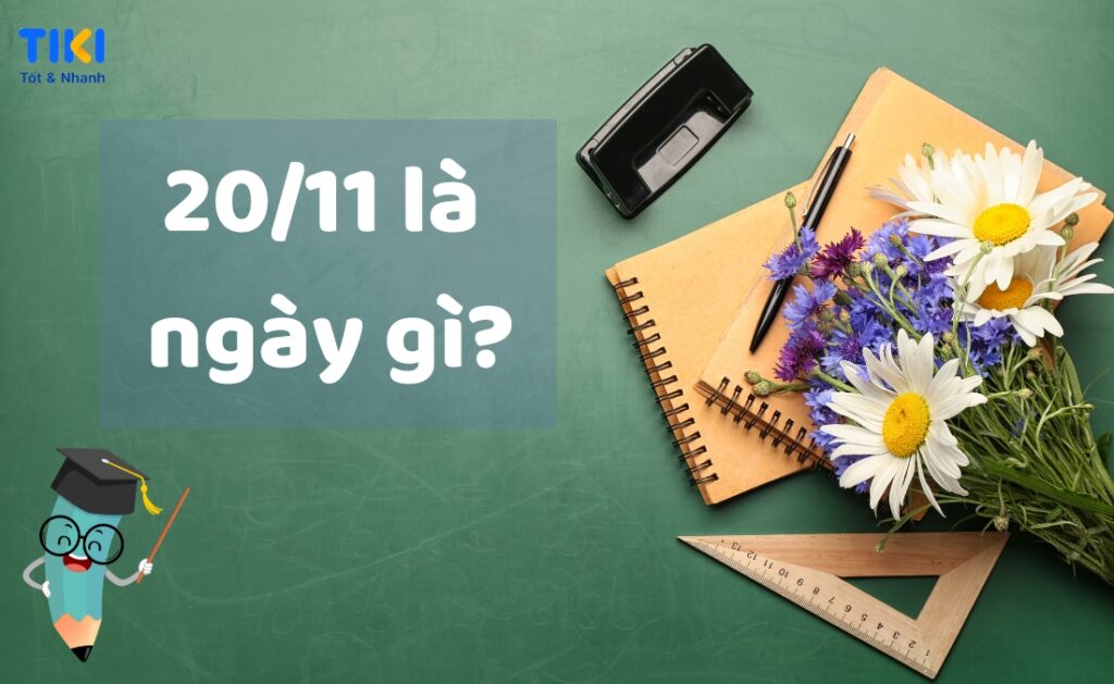 20/11 là ngày lễ để tri ân các thầy cô giáo