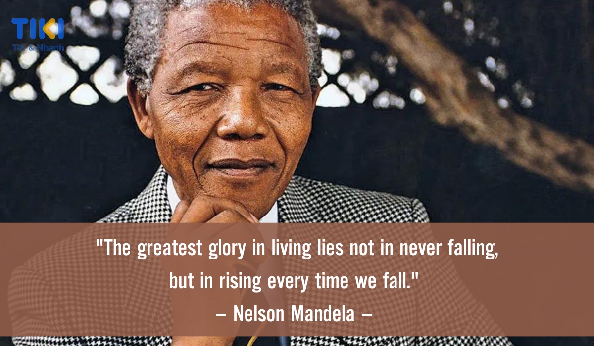 Câu nói hay của Nelson Mandela về truyền cảm hứng về sự kiên cường 