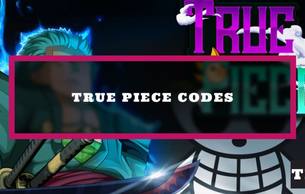 Code True Piece là một loại mã quà tặng trong game Roblox True Piece 