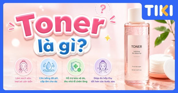 Toner là gì? Công dụng và cách chọn toner cho mọi loại da