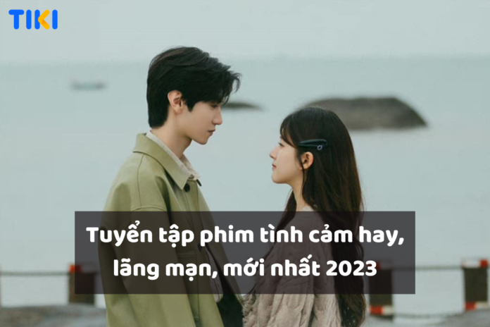 Phim tình cảm hay và mới nhất