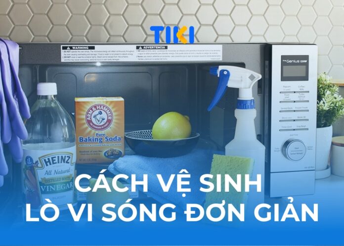 8 cách vệ sinh lò vi sóng đơn giản