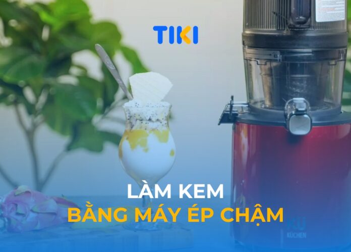 Làm kem bằng máy ép chậm