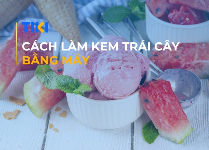 Cách làm kem trái cây bằng máy