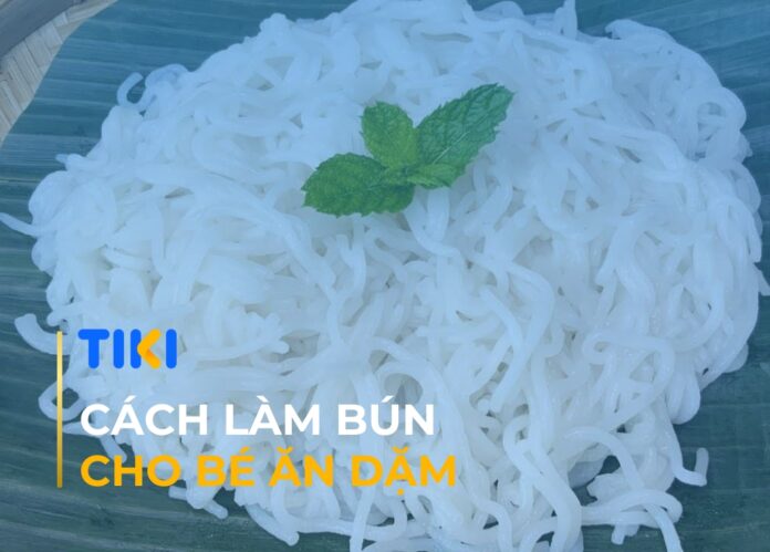 Cách làm bún cho bé ăn dặm
