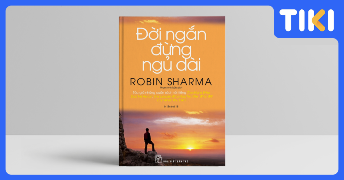 Review sách Đời ngắn đừng ngủ dài: 5 bài học đắt giá từ Robin Sharma