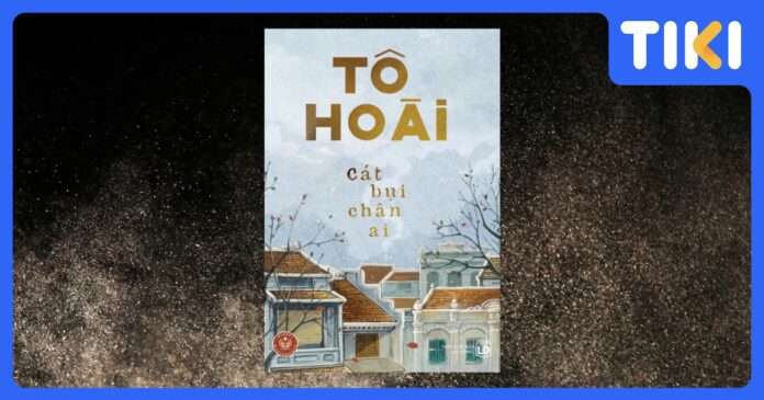 Review Cát Bụi Chân Ai: Hé lộ bi kịch và đời thường của văn hào