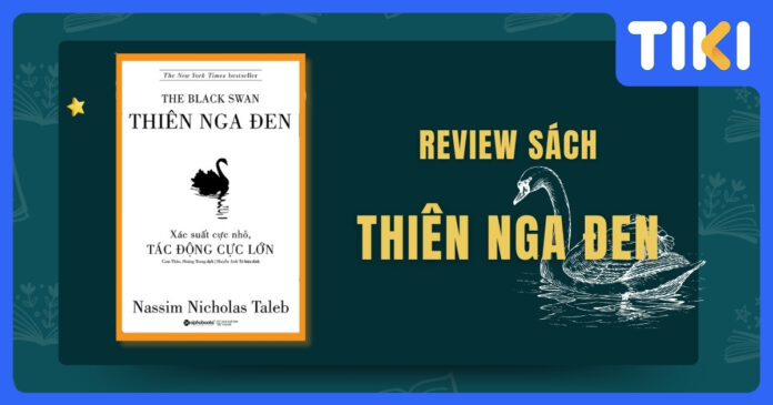 Review Thiên Nga Đen: Giải mã bất định, thay đổi tư duy về rủi ro