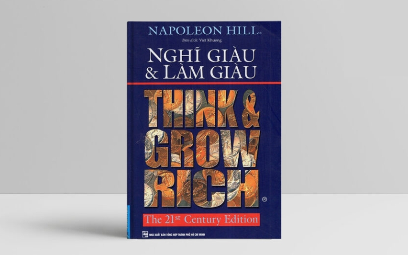 Nghĩ giàu và làm giàu của Napoleon Hill hé lộ 13 nguyên tắc then chốt, rèn tư duy và khơi dậy khát vọng thành công