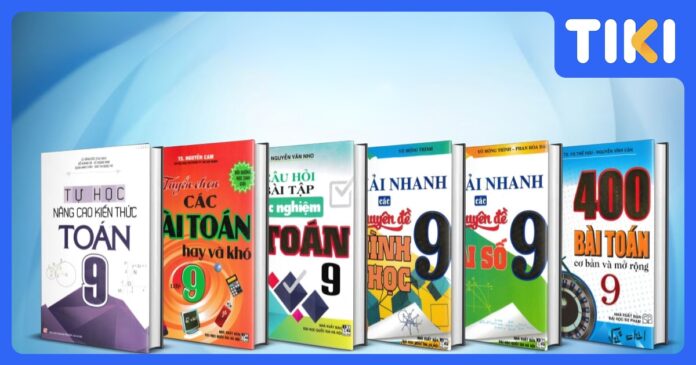 Sách Tham Khảo Toán Lớp 9 Hay: Chọn Lọc & Ôn Thi Vào 10 Hiệu Quả