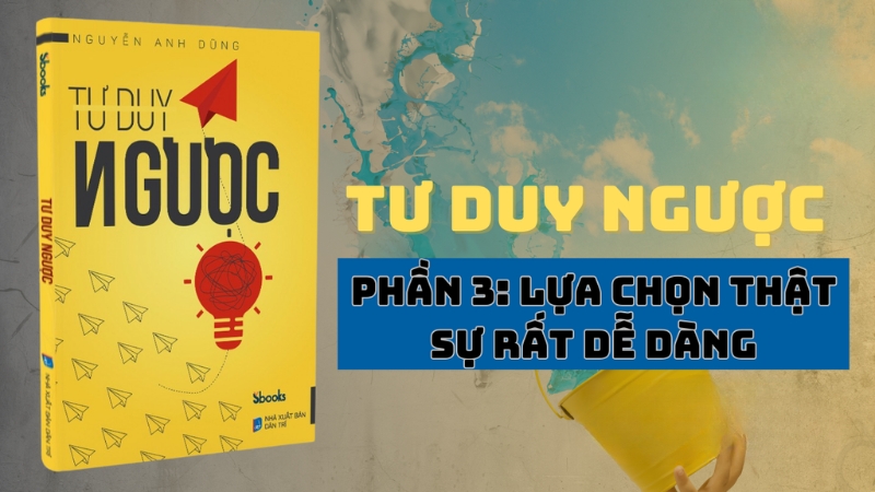 Phần 3: Lựa chọn thật sự rất dễ dàng 