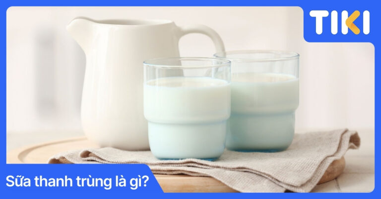 Sữa thanh trùng là gì? Phân biệt sữa thanh trùng và tiệt trùng