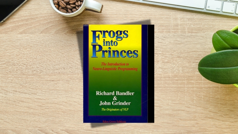 Frogs into Princes (Biến Nhái Thành Hoàng Tử) – Richard Bandler và John Grinder
