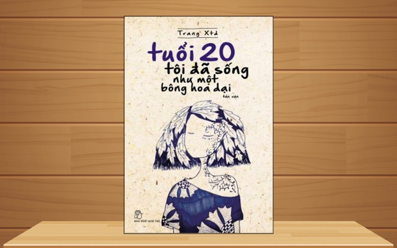 Tuổi 20 tôi đã sống như một bông hoa dại vỗ về tâm hồn người trẻ trong những ngày chênh vênh