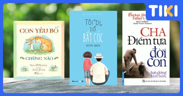 Sách Hay Về Cha: Top 12+ Cuốn Sách Cảm Động, Hài Hước Và Ý Nghĩa