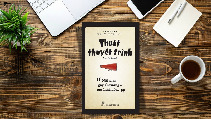 Thuật thuyết trình – Nói sao để gây ấn tượng và tạo ảnh hưởng